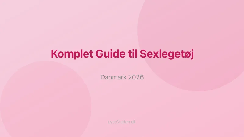 Guide til sexlegetøj i Danmark 2026 — alt du skal vide
